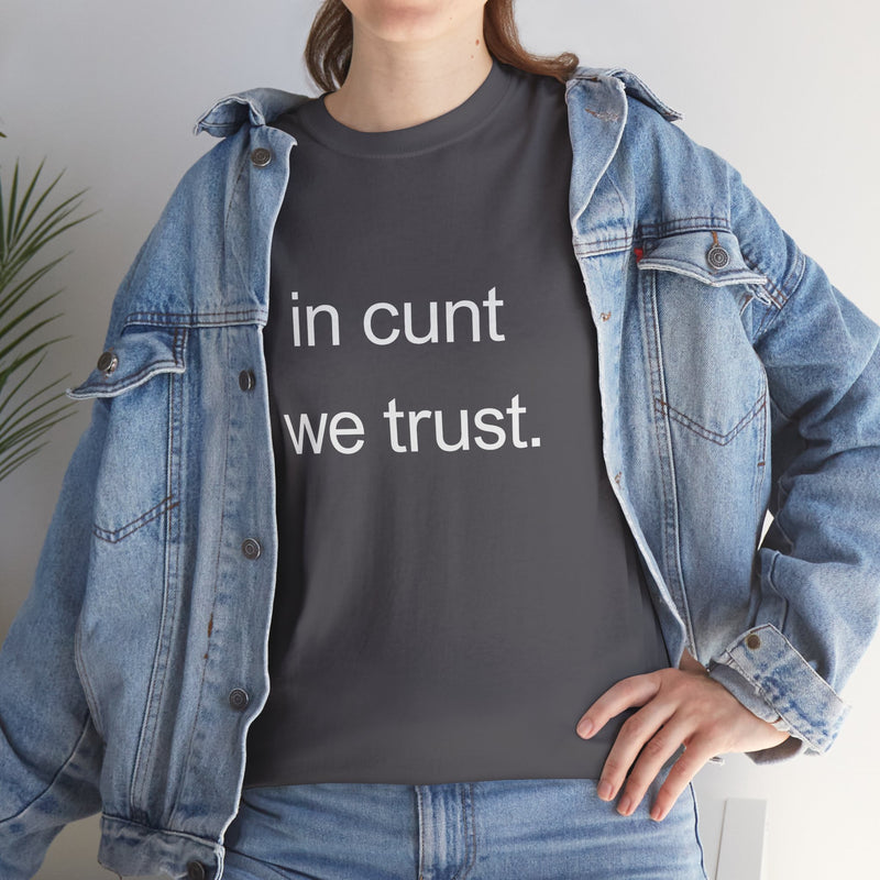 T-Shirt — "in cunt we trust." Minimalist Statement Tee