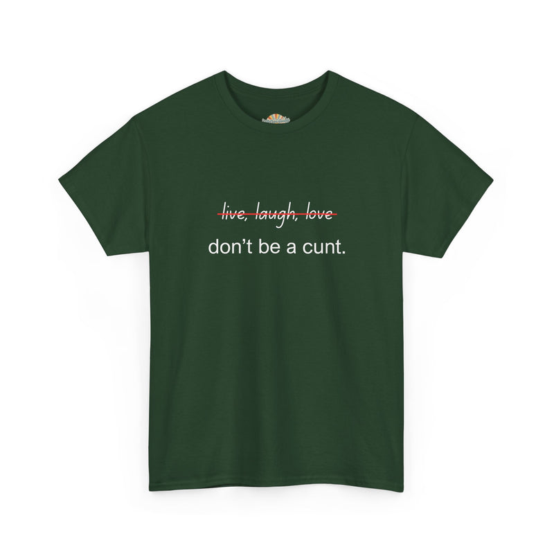 Graphic Tee — “live, laugh, love” Crossed Out, “don’t be a cunt.”