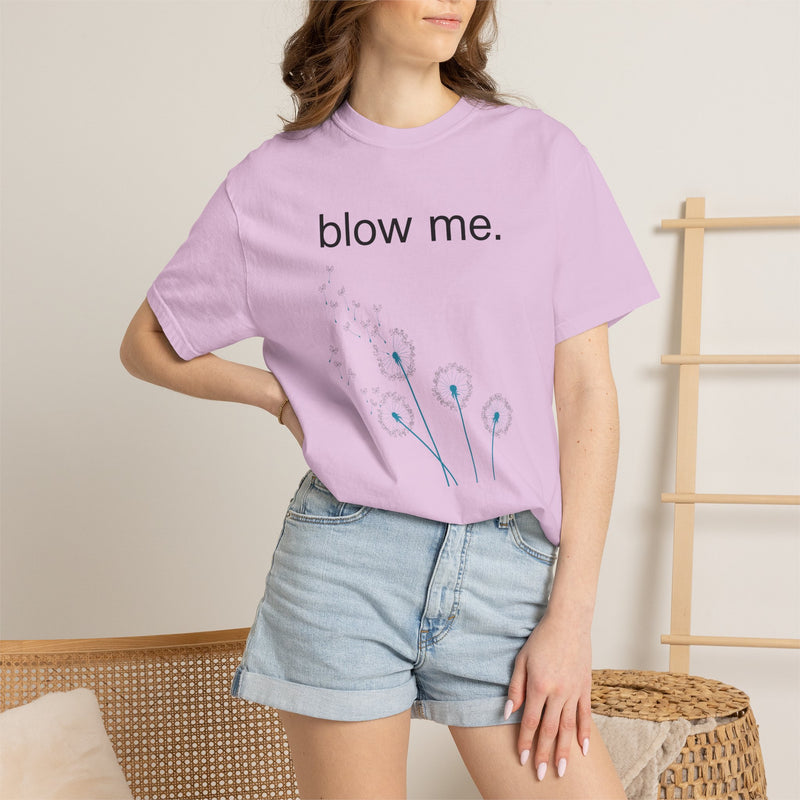 blow me. T‑Shirt — Dandelion Graphic Tee