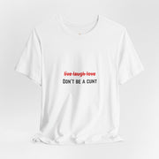 Graphic Tee — "Live Laugh Love" Crossed Out, "Don't Be a Cunt" T-Shirt