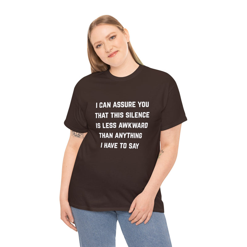 Minimalist Text Statement Tee — "I Can Assure You That This Silence Is Less Awkward Than Anything I Have to Say" Graphic T-shirt