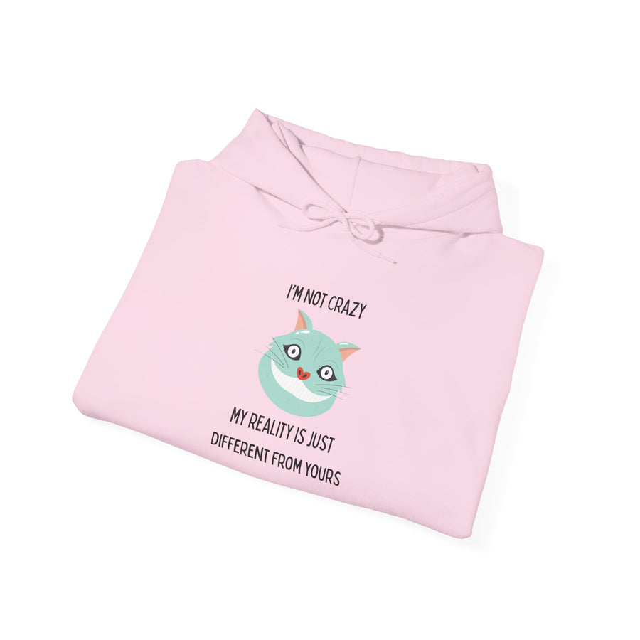Graphic Hoodie — "I’m Not Crazy, My Reality Is Just Different From Yours" Wonderland Hooded Sweatshirt