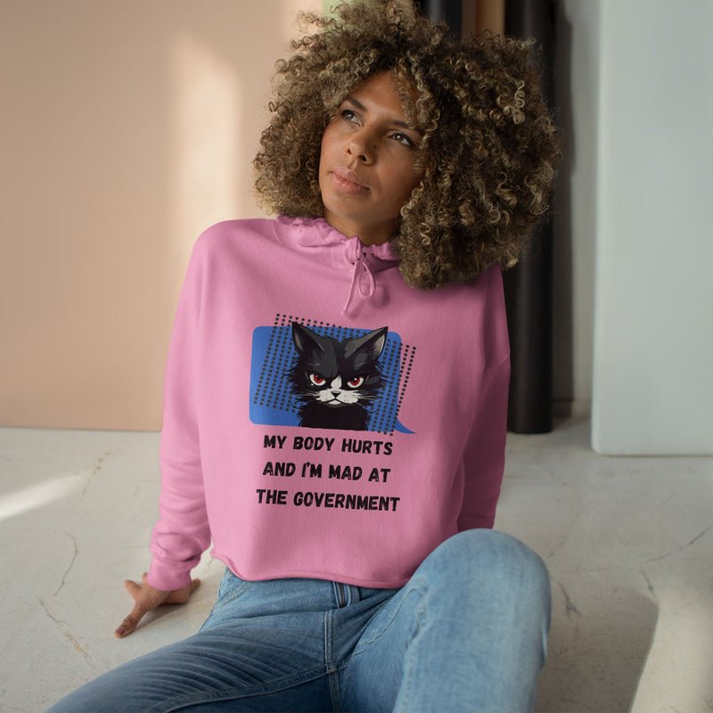 Crop Hoodie — Sassy Cat Graphic “My Body Hurts and I’m Mad at the Government” Hooded Sweatshirt