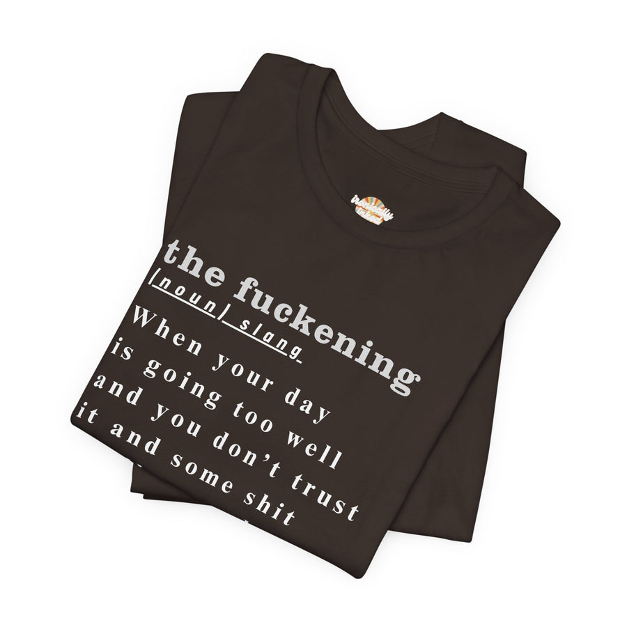 T-Shirt “the fuckening” Definition —  Graphic Tee