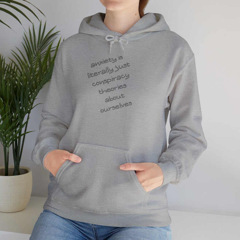 Graphic Hoodie — “Anxiety is Literally Just Conspiracy Theories About Ourselves” Minimalistic Text Hooded Sweatshirt