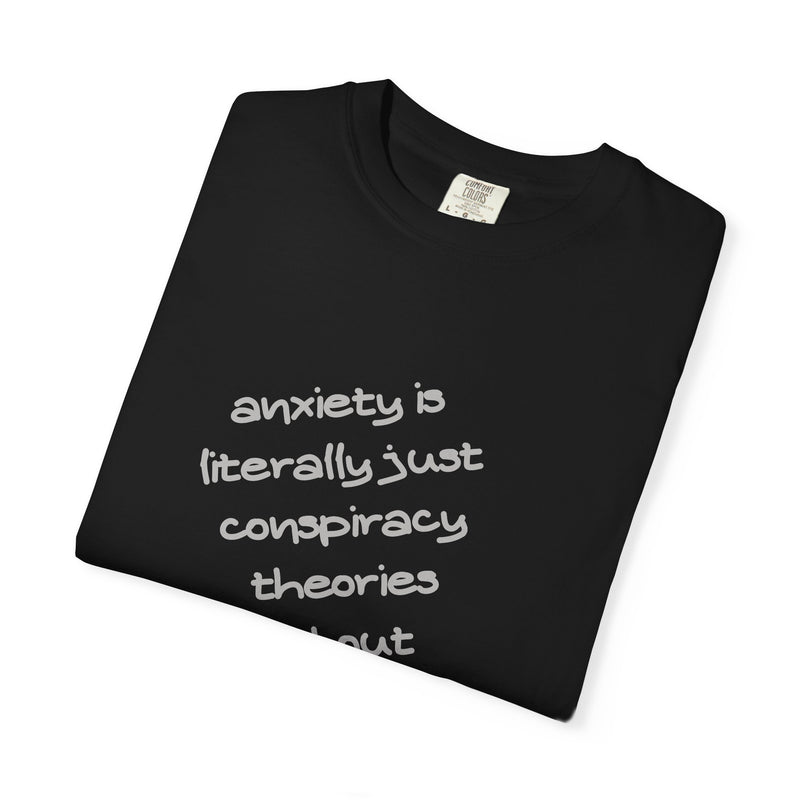 Graphic T-shirt "Anxiety Is Literally Just Conspiracy Theories About Ourselves" Tee