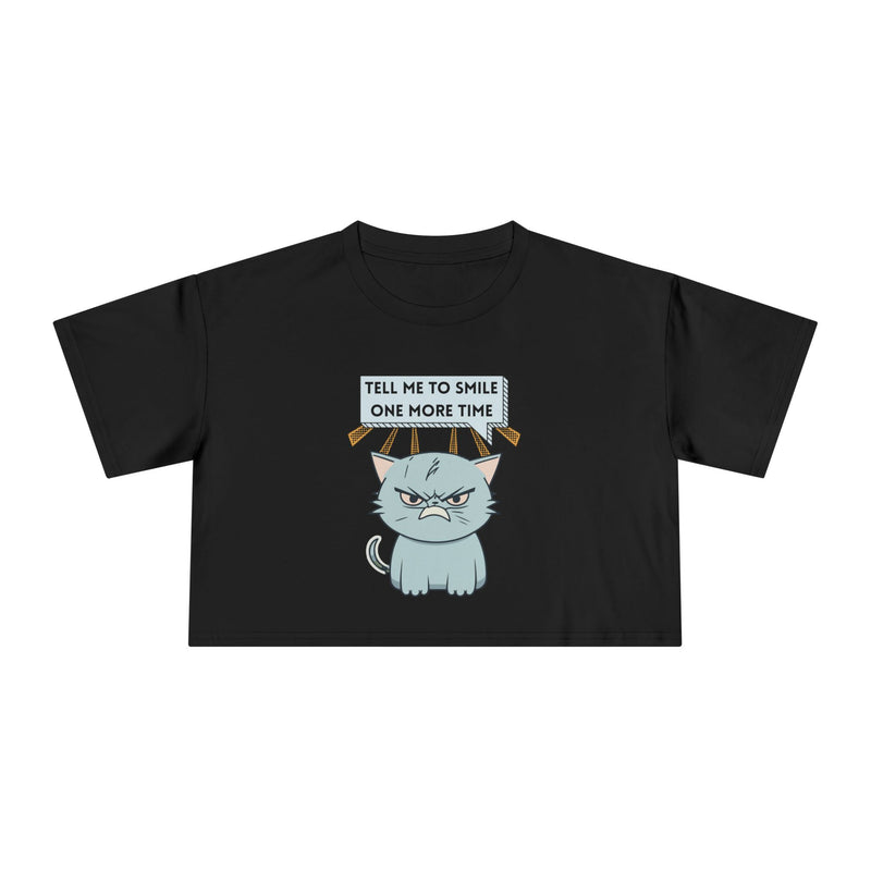 Sassy Cat Crop Tee — "Tell Me To Smile One More Time"  Women's T-Shirt Top