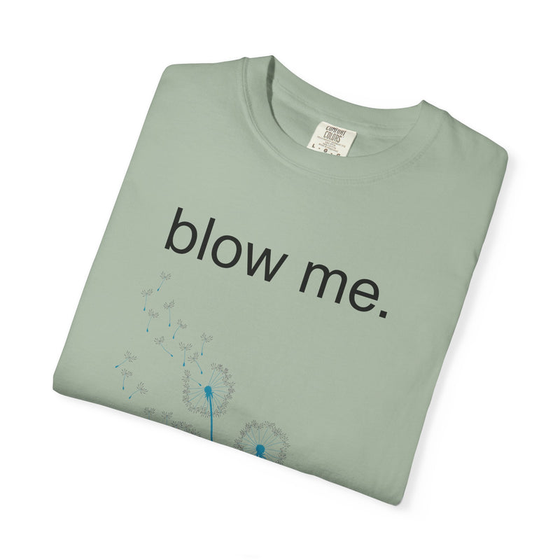 blow me. T‑Shirt — Dandelion Graphic Tee