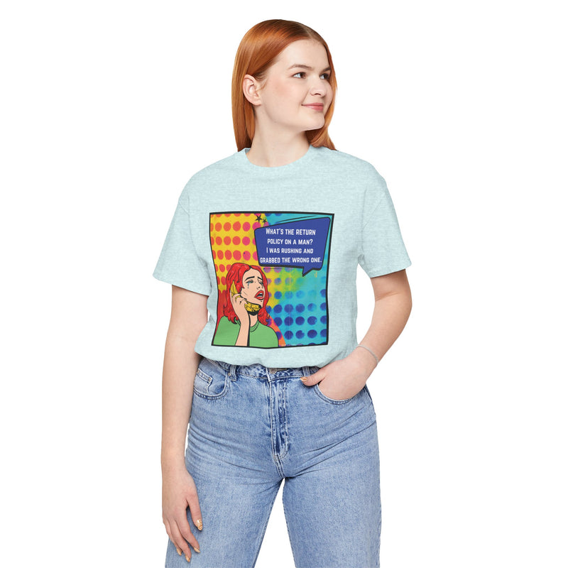 Retro Pop Art Tee — "What's the Return Policy on a Man? I Was Rushing and Grabbed the Wrong One" T-Shirt