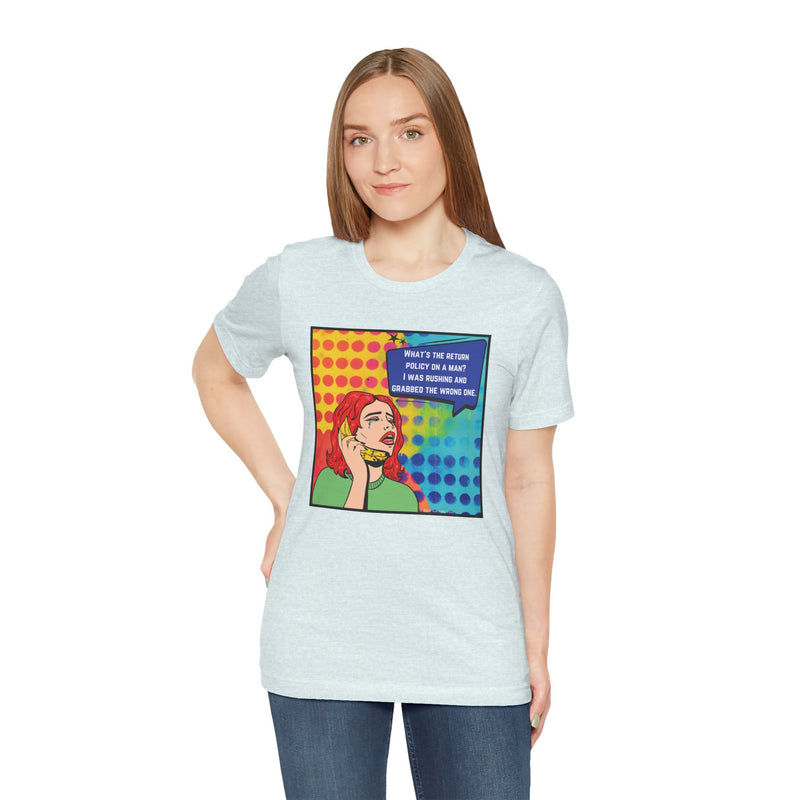Retro Pop Art Tee — "What's the Return Policy on a Man? I Was Rushing and Grabbed the Wrong One" T-Shirt