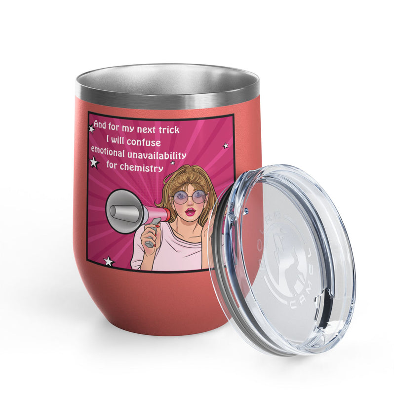 Pop Art Wine Tumbler — “And for My Next Trick I Will Confuse Emotional Unavailability for Chemistry”