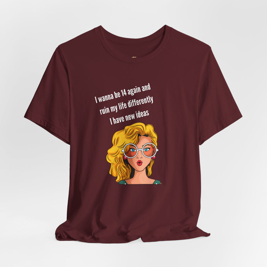 Pop Art Tee – "I Wanna Be 14 Again and Ruin My Life Differently" Retro Graphic T-Shirt