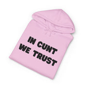 Statement Hoodie — "In Cunt We Trust" Hooded Sweatshirt