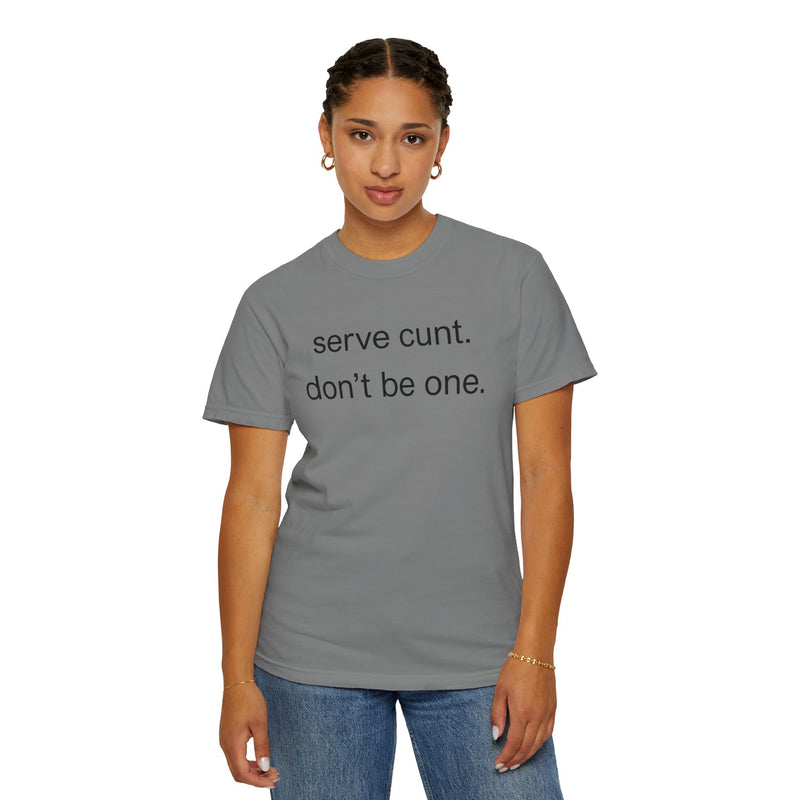 Graphic Tee — “serve cunt. don’t be one.” Statement T-Shirt