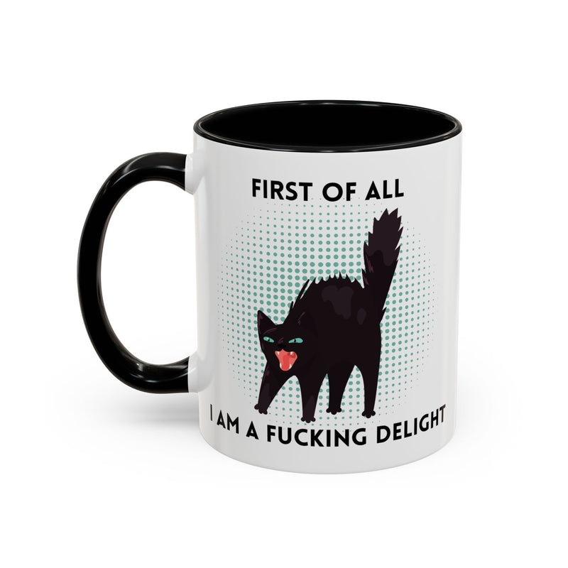 Accent Mug — "First of All I Am a Fucking Delight" Sassy Black Cat Coffee or Tea Mug