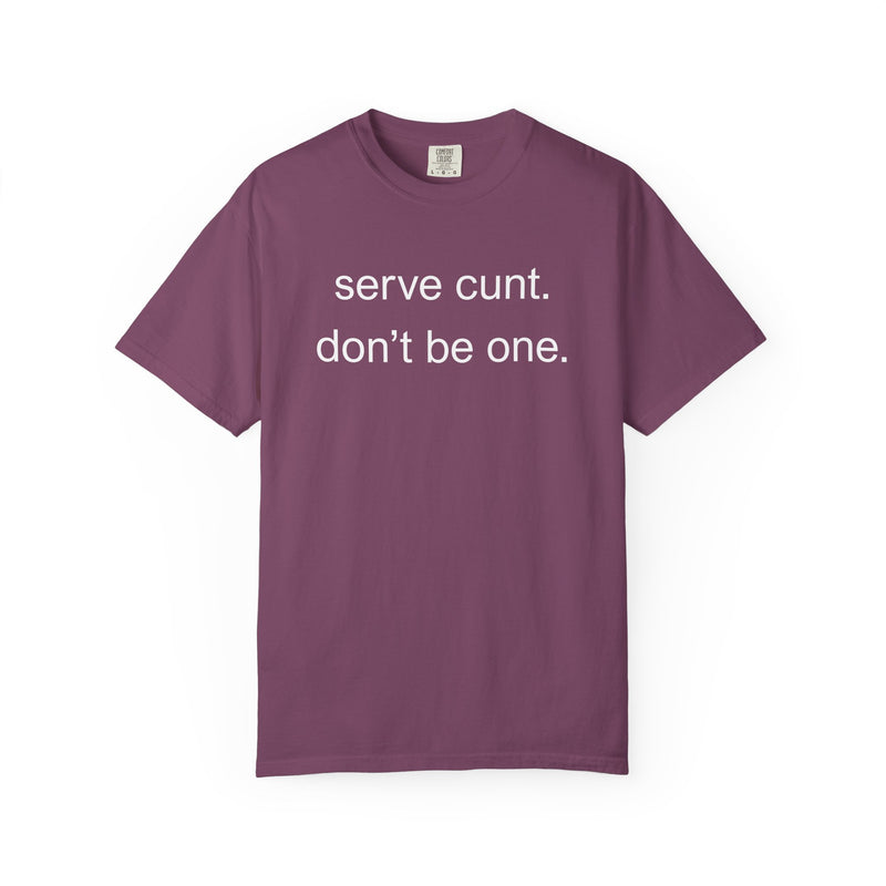 Graphic Tee — “serve cunt. don’t be one.” Statement T-Shirt