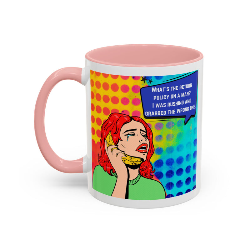 Coffee or Tea Mug — Pop Art Woman “What’s the return policy on a man? I was rushing and grabbed the wrong one.”