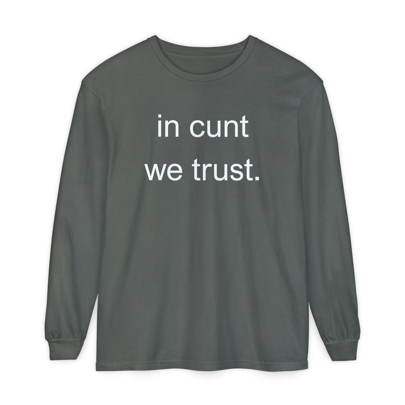 Long Sleeve Shirt — “In Cunt We Trust.” Statement Tee