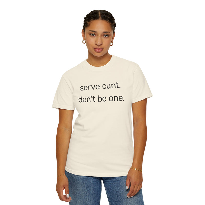 Graphic Tee — “serve cunt. don’t be one.” Statement T-Shirt