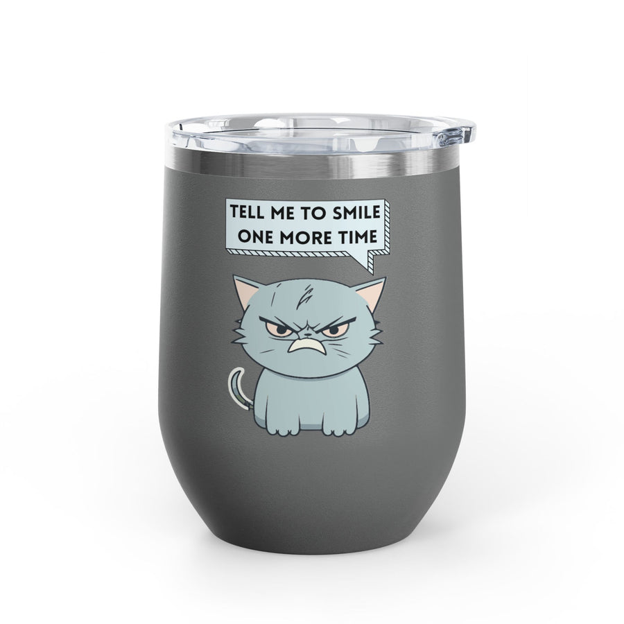 "Tell Me to Smile One More Time" Sassy Cat Wine Tumbler - Stainless Steel 12oz