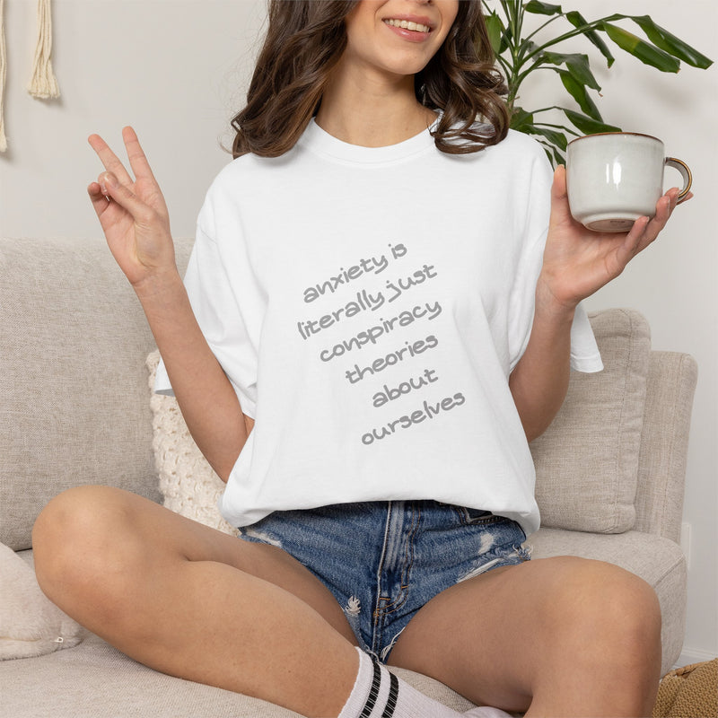 Graphic T-shirt "Anxiety Is Literally Just Conspiracy Theories About Ourselves" Tee
