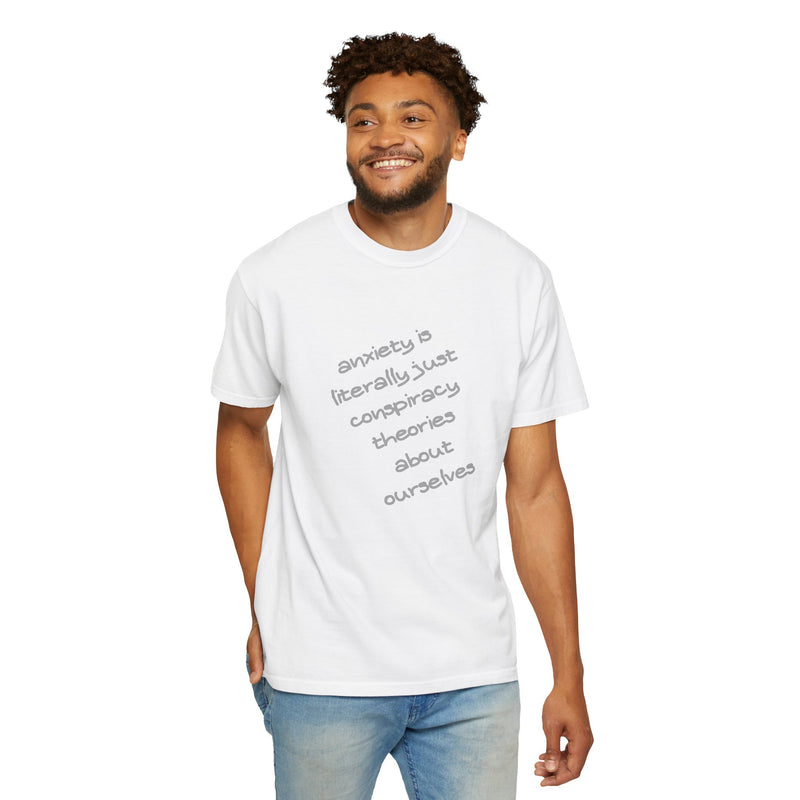 Graphic T-shirt "Anxiety Is Literally Just Conspiracy Theories About Ourselves" Tee