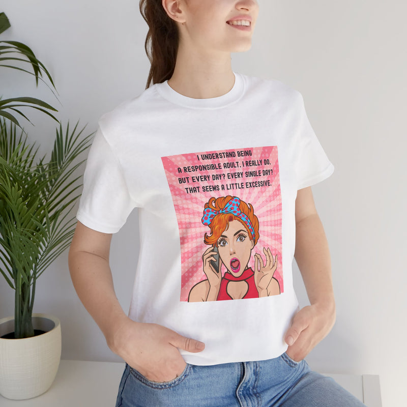 Retro Graphic Tee — “I Understand Being A Responsible Adult… That Seems A Little Excessive” Pop Art T-Shirt