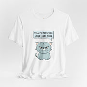 Sassy Cat Tee — "Tell Me To Smile One More Time" Graphic T-Shirt