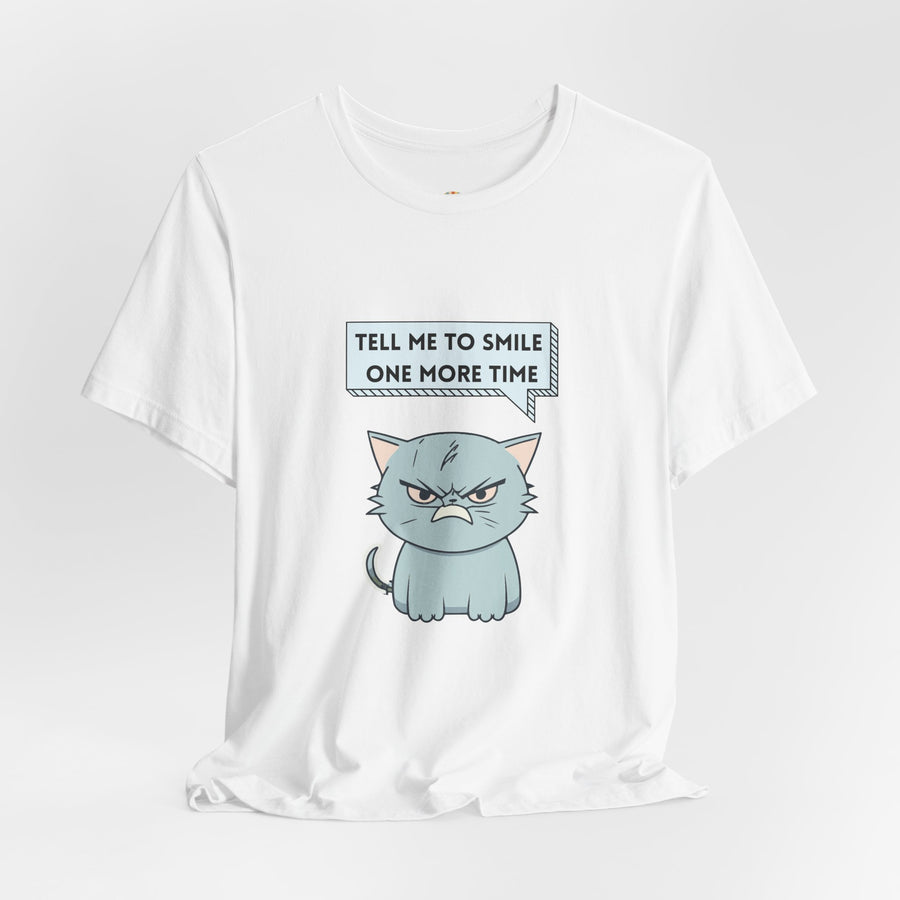 Sassy Cat Tee — "Tell Me To Smile One More Time" Graphic T-Shirt