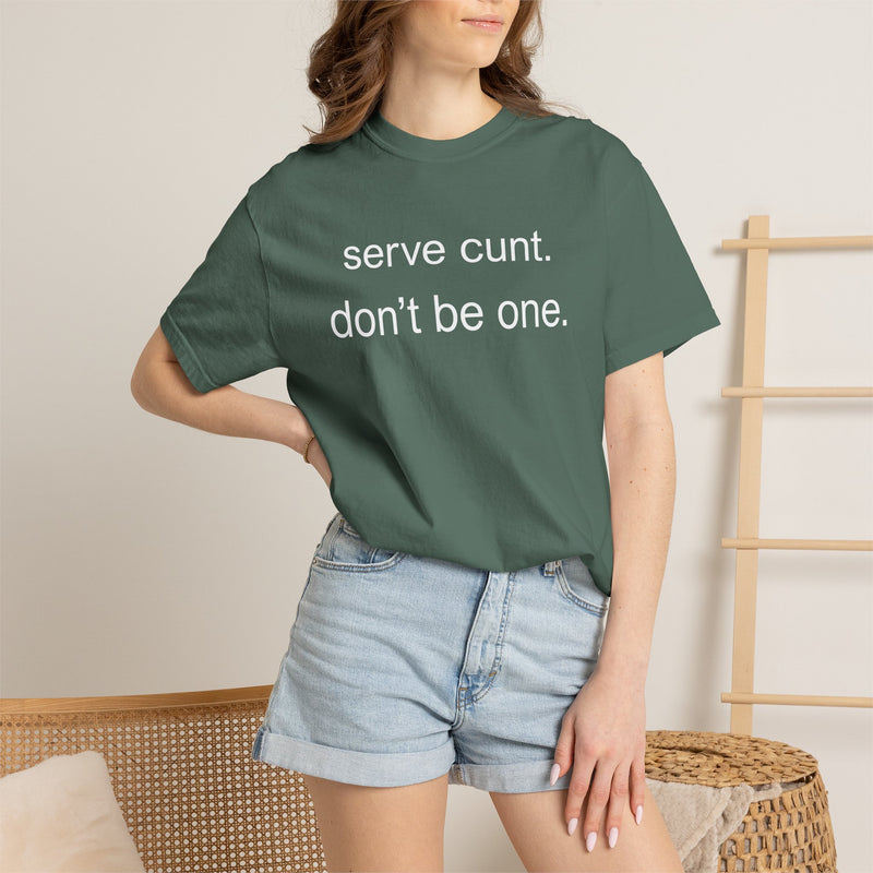 Graphic Tee — “serve cunt. don’t be one.” Statement T-Shirt