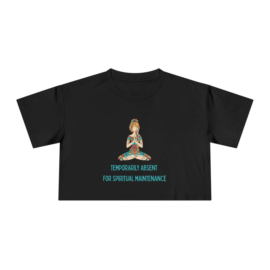 Spiritual Crop Top T-Shirt— "Temporarily Absent for Spiritual Maintenance" Graphic Tee