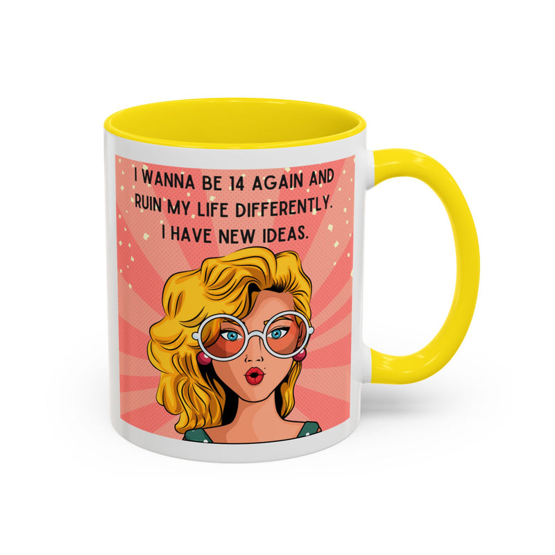 Funny Retro Pop Art Coffee or Tea Mug — "I Wanna Be 14 Again and Ruin My Life Differently..."