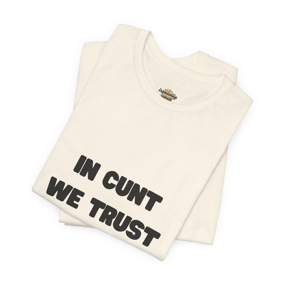 Graphic Tee — "In Cunt We Trust" Bold Statement T-Shirt