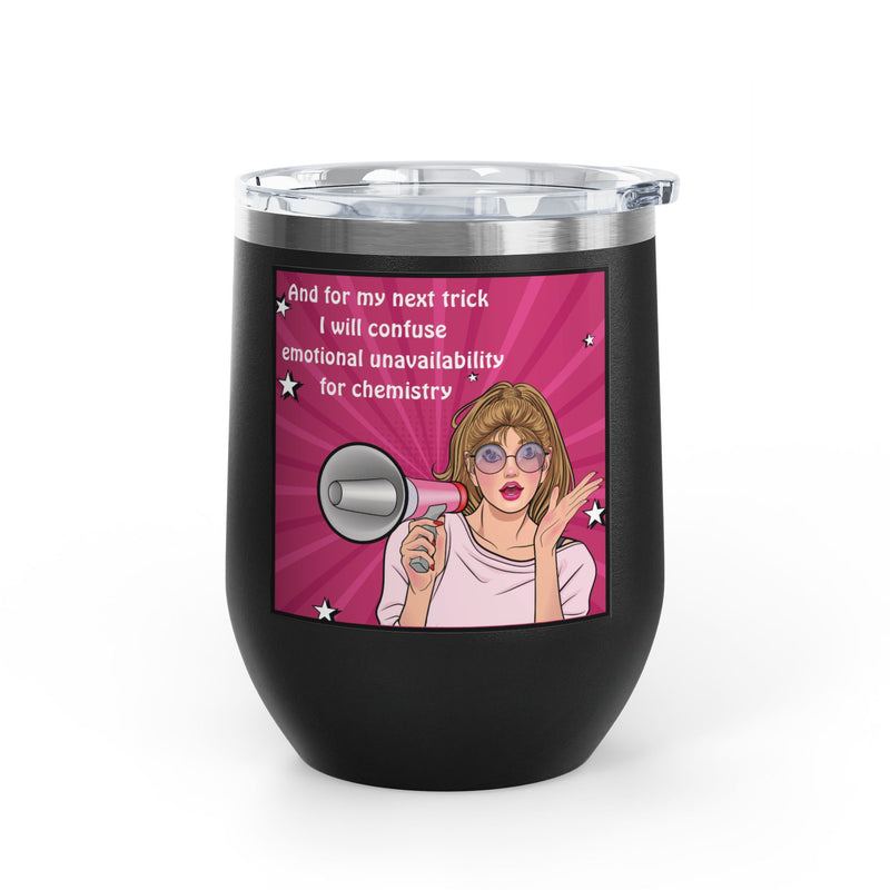 Pop Art Wine Tumbler — “And for My Next Trick I Will Confuse Emotional Unavailability for Chemistry”