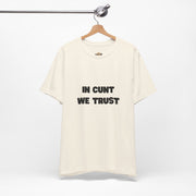 Graphic Tee — "In Cunt We Trust" Bold Statement T-Shirt