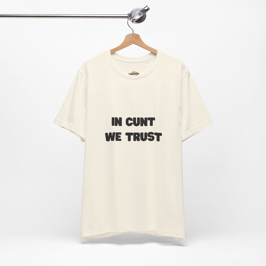 Graphic Tee — "In Cunt We Trust" Bold Statement T-Shirt