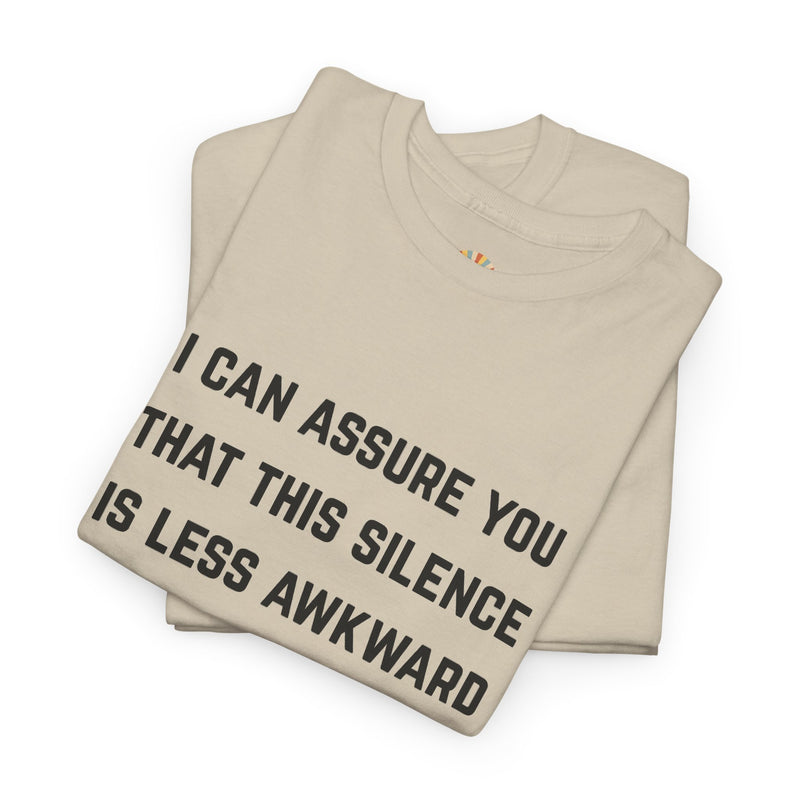 Minimalist Text Statement Tee — "I Can Assure You That This Silence Is Less Awkward Than Anything I Have to Say" Graphic T-shirt