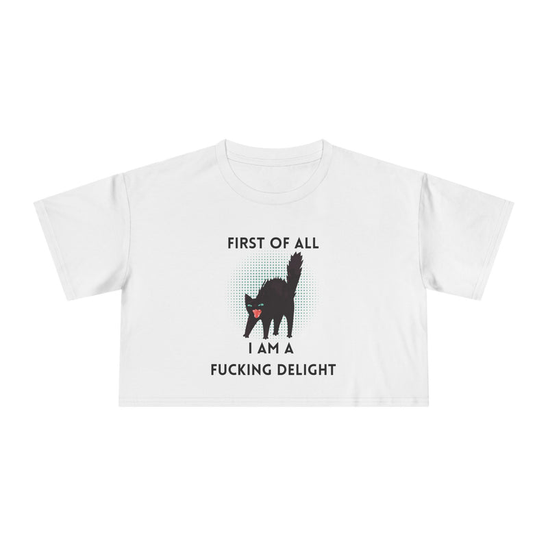 Crop Tee — “First of All I Am a Fucking Delight” Sassy Cat Graphic T-shirt Top