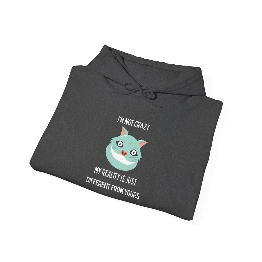 Graphic Hoodie — "I’m Not Crazy, My Reality Is Just Different From Yours" Wonderland Hooded Sweatshirt