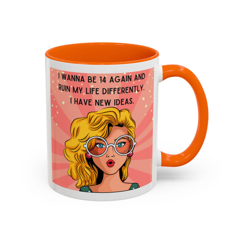 Funny Retro Pop Art Coffee or Tea Mug — "I Wanna Be 14 Again and Ruin My Life Differently..."