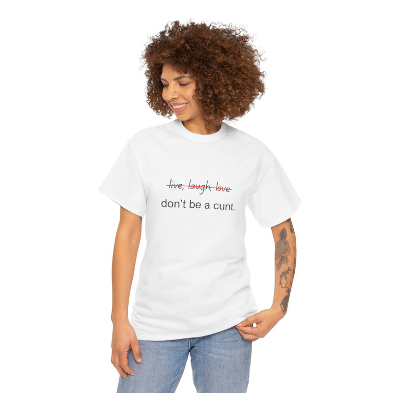 Graphic Tee — “live, laugh, love” Crossed Out, “don’t be a cunt.”