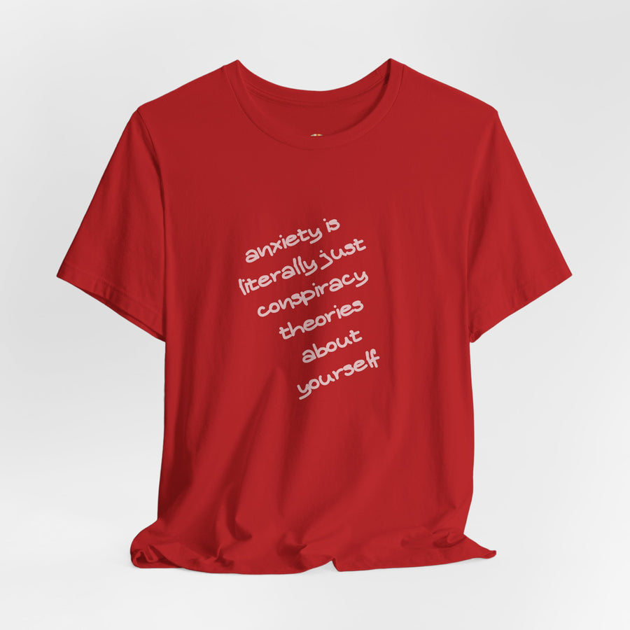 Graphic Tee - "Anxiety Is Literally Just Conspiracy Theories About Yourself" T-Shirt