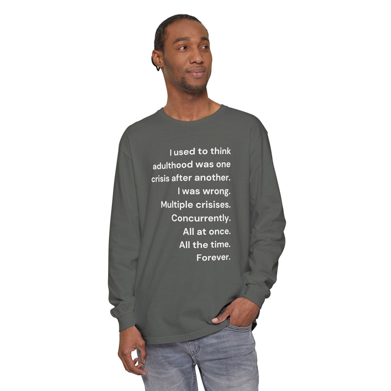 Long Sleeve Tee — “I used to think adulthood was one crisis after another…” Text Graphic