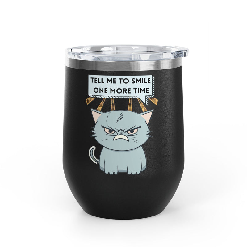 "Tell Me to Smile One More Time" Sassy Cat Insulated Wine Tumbler - Stainless Steel 12oz