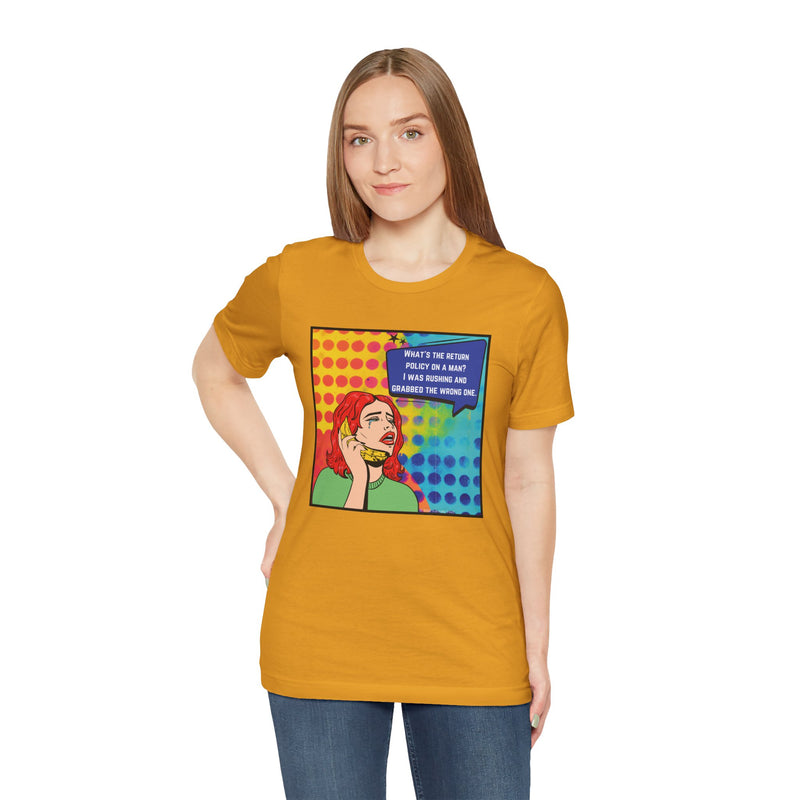 Retro Pop Art Tee — "What's the Return Policy on a Man? I Was Rushing and Grabbed the Wrong One" T-Shirt