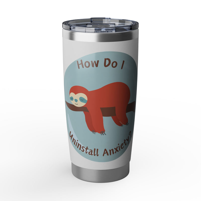 20oz Vagabond Tumbler — "How Do I Uninstall Anxiety?" Sleepy Sloth Travel Mug