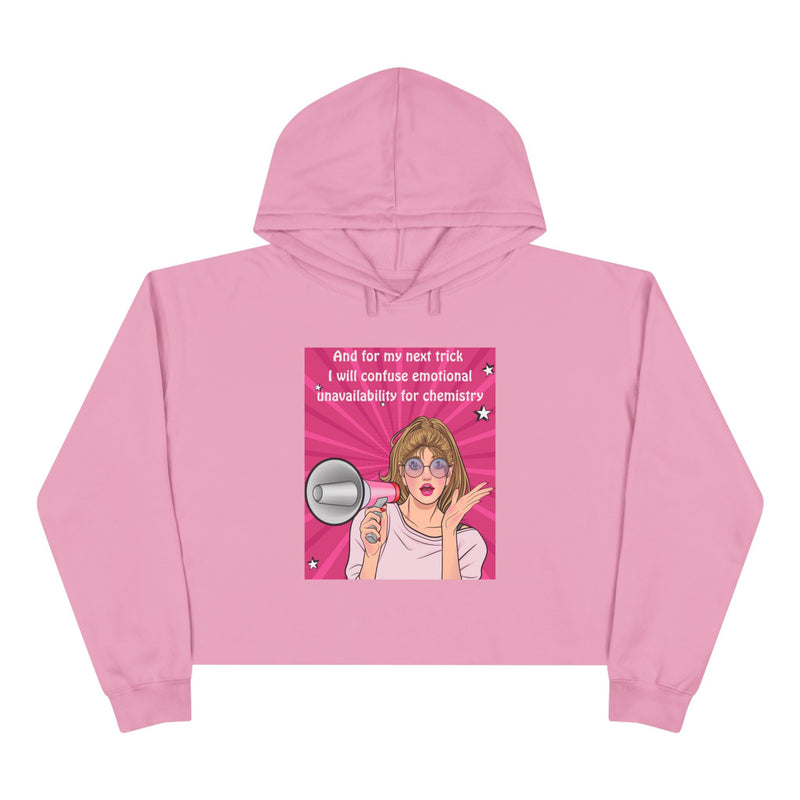 Crop Hoodie "And for my Next Trick I will Confuse Emotional Unavailability for Chemistry" Pop Art Hooded Sweatshirt