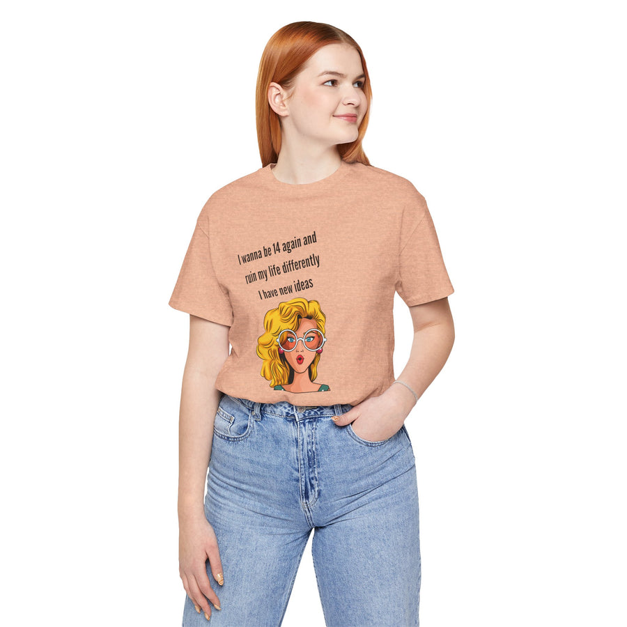 Pop Art Tee – "I Wanna Be 14 Again and Ruin My Life Differently" Retro Graphic T-Shirt