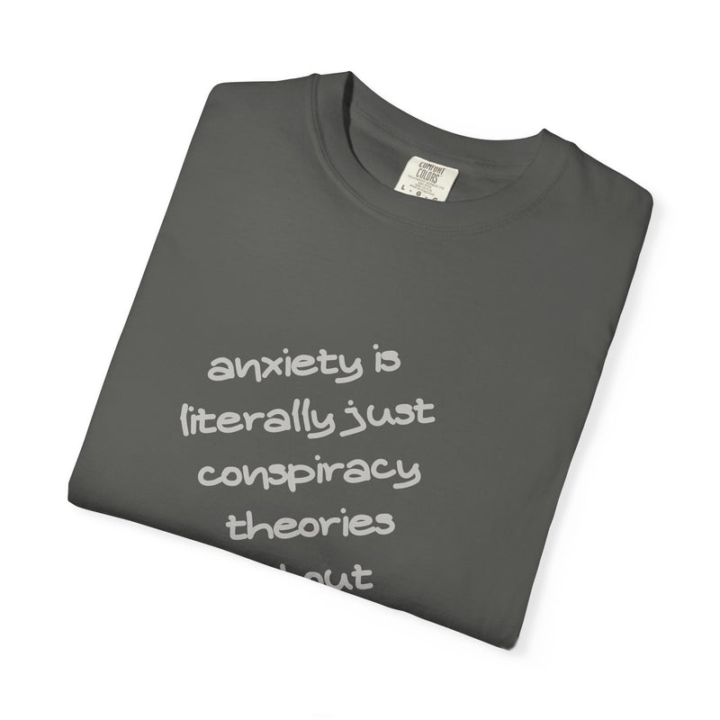 Graphic T-shirt "Anxiety Is Literally Just Conspiracy Theories About Ourselves" Tee