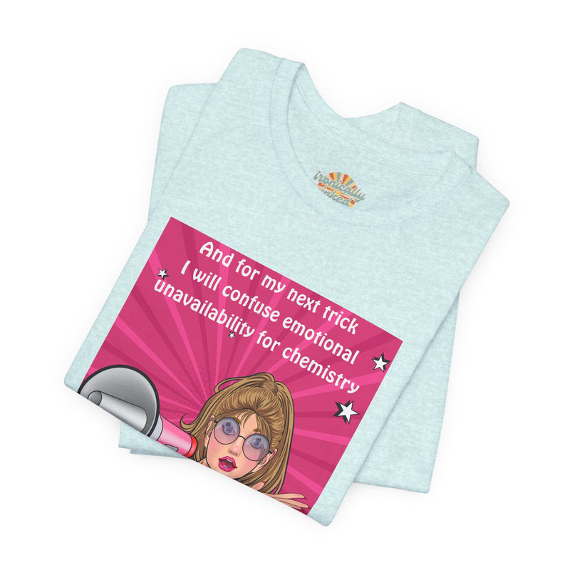 Pop Art Megaphone Tee — “...and for my next trick I will confuse emotional unavailability for chemistry” Graphic T-Shirt
